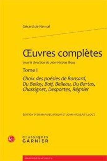 Couverture du livre « Oeuvres complètes Tome 1 ; choix des poésies de Ronsard, Du Bellay, Baïf, Belleau, Du Bartas, Chassignet, Desportes, Régnier » de Gérard De Nerval aux éditions Classiques Garnier