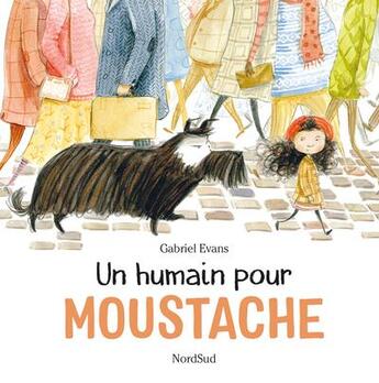 Couverture du livre « Un humain pour Moustache » de Gabriel Evans aux éditions Nord-sud