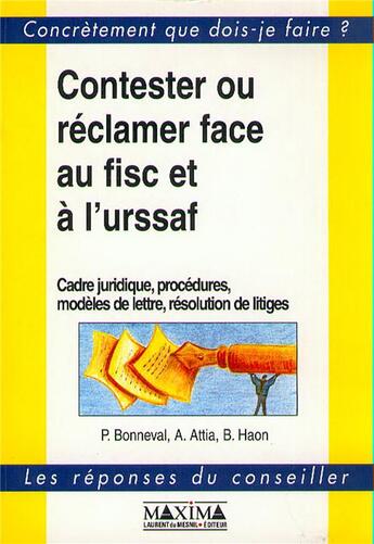 Couverture du livre « Contester ou réclamer face au fisc et à l'urssaf : cadre juridique, procédures, modèles de lettre, résolution de litiges » de Pierre Bonneval aux éditions Maxima