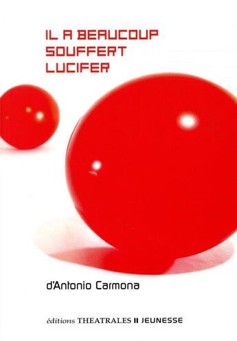 Couverture du livre « Il a beaucoup souffert Lucifer » de Antonio Carmona aux éditions Theatrales