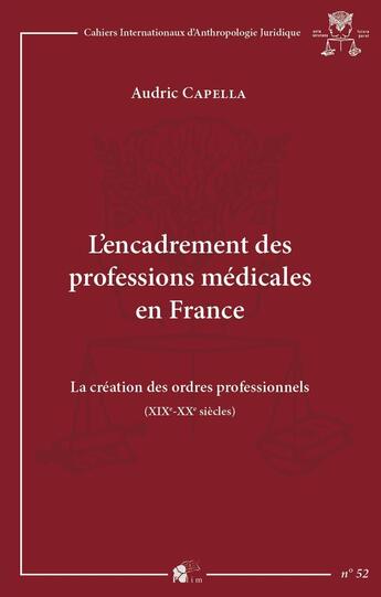 Couverture du livre « L' Encadrement des professions médicales en France : La création des ordres professionnels (XIXe - XXe siècles) » de M. Audric Capella aux éditions Pu De Limoges