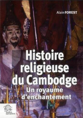 Couverture du livre « Histoire religieuse du cambodge - un royaume d'enchantement » de Les Indes Savantes aux éditions Les Indes Savantes