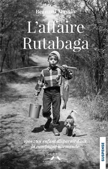 Couverture du livre « L'affaire rutabaga - 1961 : un enfant disparait dans la campagne normande » de Bernard Martin aux éditions Charles Corlet