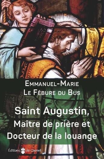 Couverture du livre « Vives flammes : Saint Augustin, maître de priere et docteur de la louange » de Emmanuel-Marie Le Febure Du Bus aux éditions Carmel