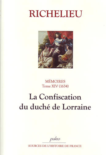 Couverture du livre « Mémoires. T.14 (1634) La Confiscation du duché de Lorraine. » de Armand-Jean Duplessis Richelieu (Cardinal De) aux éditions Paleo