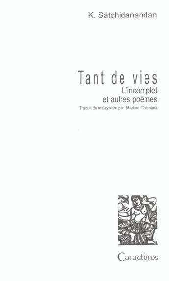 Couverture du livre « Tant de vies ; l'incomplet et autres poèmes » de K Satchidanandan aux éditions Caracteres