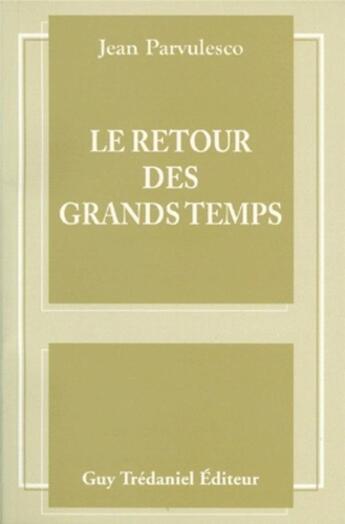 Couverture du livre « Le retour des grands temps » de Jean Parvulesco aux éditions Guy Trédaniel