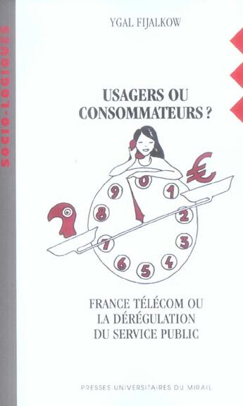 Couverture du livre « Usager ou consommateur? france telecom ou la deregulation du service public » de Ygal Fijalkow aux éditions Pu Du Midi