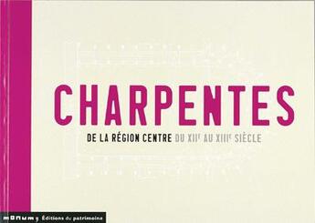 Couverture du livre « Charpentes de la region centre du xiie au xiiie siecle » de Daniel Bontemps aux éditions Editions Du Patrimoine