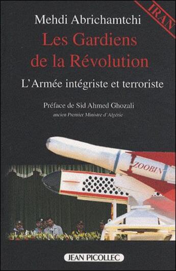 Couverture du livre « Iran ; les gardiens de la révolution ; l'armée intégriste et terroriste » de Mehdi Abrichamtchi aux éditions Jean Picollec