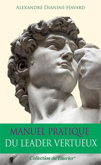 Couverture du livre « Manuel pratique du leader vertueux » de Alexandre Dianine-Havard aux éditions Le Laurier