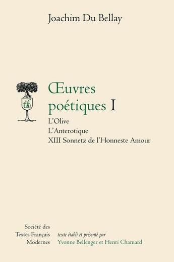 Couverture du livre « Oeuvres poétiques Tome 1 ; l'olive ; l'anterotique XIII ; sonnetz de l'honneste amour » de Joachim Du Bellay aux éditions Stfm