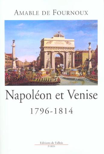 Couverture du livre « Napoleon et venise - 1796-1814 l'aigle et le lion » de Fournoux Amable aux éditions Fallois