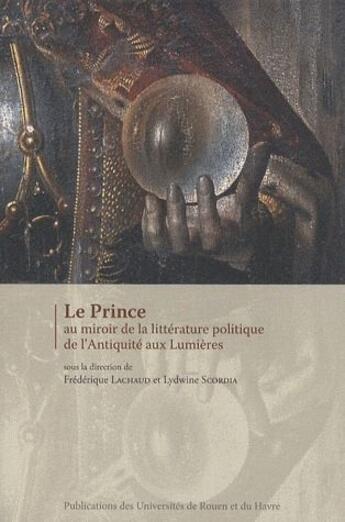 Couverture du livre « Le Prince au miroir de la littérature politique de l'Antiquité aux Lumières » de Frederique Lachaud aux éditions Pu De Rouen