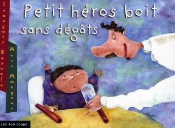 Couverture du livre « Petit héros boit sans dégâts » de François Barcelo et Marc Morgeau aux éditions 400 Coups