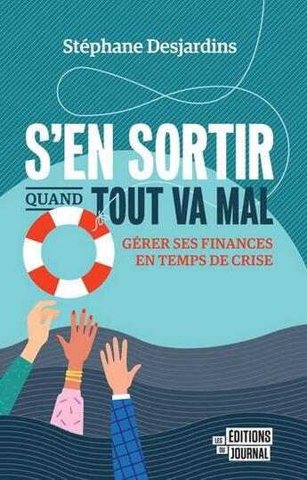 Couverture du livre « S'en sortir quand tout va mal : gérer ses finances en temps de crise » de Stéphane Desjardins aux éditions Editions Du Journal