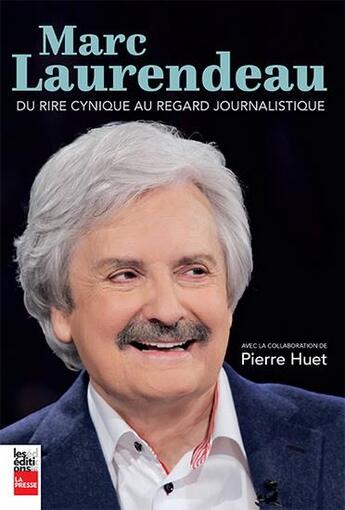 Couverture du livre « Marc Laurendeau : du rire cynique au regard journalistique » de Laurendeau Marc aux éditions La Presse