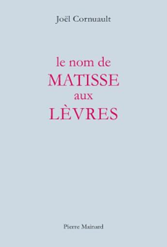 Couverture du livre « Le nom de Matisse aux lèvres » de Joel Cornuault aux éditions Pierre Mainard