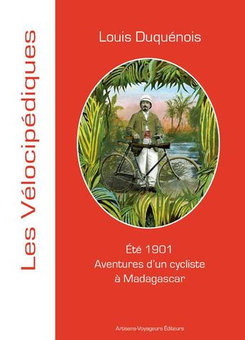 Couverture du livre « Aventures d'un cycliste à Madagascar ; été 1901 » de Louis Duquenois aux éditions Artisans Voyageurs