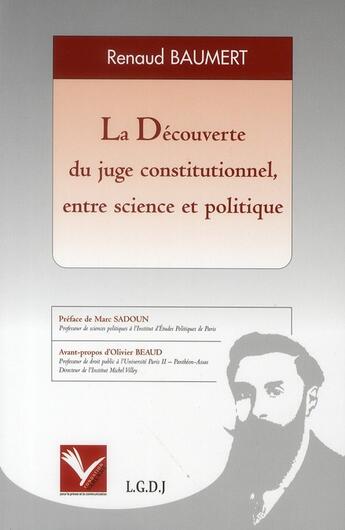 Couverture du livre « La découverte du juge constitutionnel, entre science et politique » de Renaud Baumert aux éditions Institut Universitaire Varenne