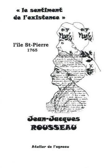 Couverture du livre « Le sentiment de l'existence ; l'île St-Pierre 1765 » de Jean-Jacques Rousseau aux éditions Atelier De L'agneau