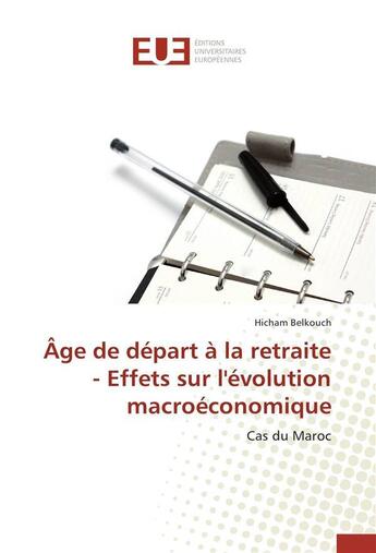 Couverture du livre « Age de depart a la retraite - effets sur l'evolution macroeconomique » de Belkouch-H aux éditions Editions Universitaires Europeennes