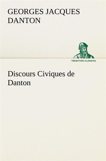 Couverture du livre « Discours civiques de danton » de Danton G J. aux éditions Tredition