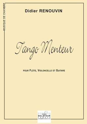 Couverture du livre « Tango menteur pour flute, violoncelle et guitare » de Renouvin Didier aux éditions Delatour