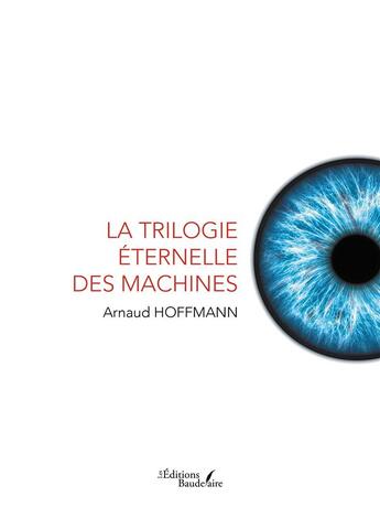 Couverture du livre « La trilogie éternelle des machines » de Arnaud Hoffmann aux éditions Baudelaire