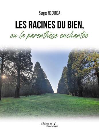 Couverture du livre « Les racines du bien, ou la parenthèse enchantée » de Serges Ngounga aux éditions Baudelaire