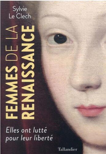 Couverture du livre « Femmes de la Renaissance : elles ont lutté pour leur liberté » de Sylvie Le Clech aux éditions Tallandier