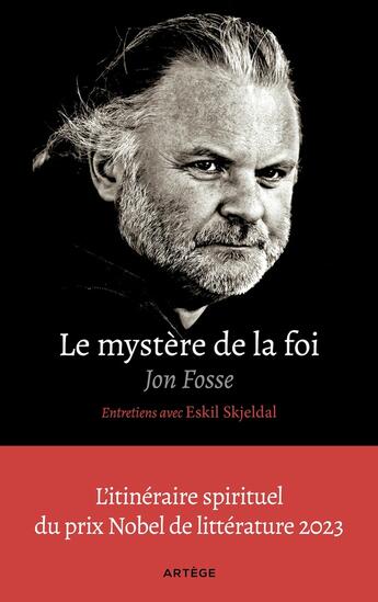 Couverture du livre « Le mystère de la foi, entretiens avec Eskil Skjeldal : L'itinéraire spirituel du prix Nobel de littérature 2023 » de Jon Fosse et Helene Hervieux aux éditions Artege