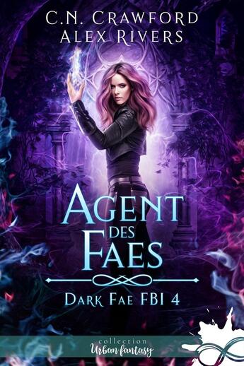 Couverture du livre « Dark Fae FBI Tome 4 : agent des Faes » de Alex Rivers et C. N. Crawford aux éditions Collection Infinity