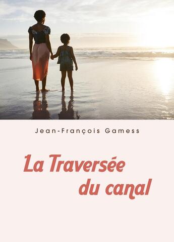 Couverture du livre « La traversée du canal » de Jean-Francois Gamess aux éditions Librinova