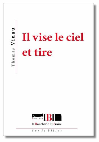 Couverture du livre « Il vise le ciel et tire » de Vinau Thomas aux éditions La Boucherie Litteraire