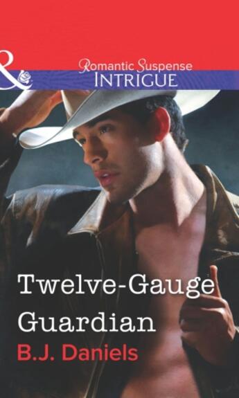 Couverture du livre « Twelve-Gauge Guardian (Mills & Boon Intrigue) » de B. J. Daniels aux éditions Mills & Boon Series