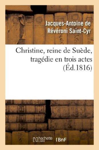 Couverture du livre « Christine, reine de suede, tragedie en trois actes » de Reveroni Saint-Cyr aux éditions Hachette Bnf
