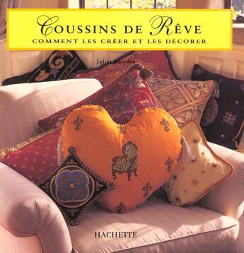 Couverture du livre « Coussins De Reve: Comment Les Creer Et Les Decorer » de Juliet Bawden aux éditions Hachette