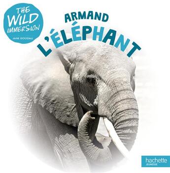 Couverture du livre « The wild immersion ; Armand l'éléphant » de  aux éditions Hachette Jeunesse