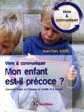 Couverture du livre « Mon enfant est-il précoce ? comment l'aider et l'intégrer en famille et à l'école » de Jean-Marc Louis aux éditions Intereditions