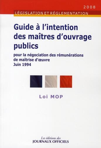 Couverture du livre « Loi MOP ; brochure 1659 ; guide à l'intention des maitres d'ouvrages publics (édition 2008) » de  aux éditions Direction Des Journaux Officiels