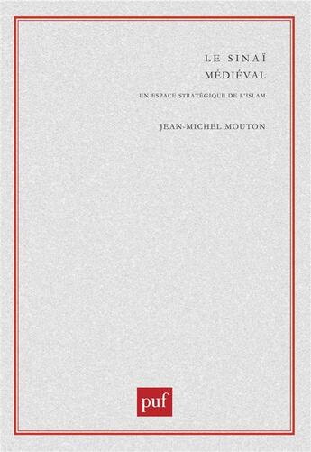 Couverture du livre « Le Sinaï médiéval ; un espace stratégique de l'Islam » de Jean-Michel Mouton aux éditions Puf