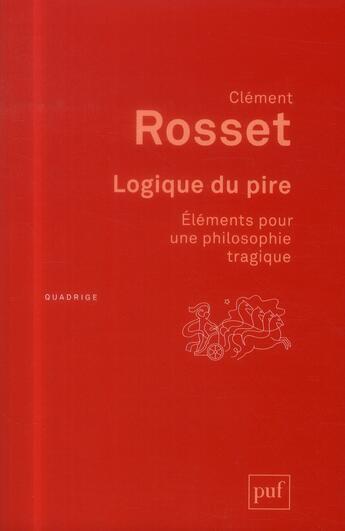 Couverture du livre « Logique du pire ; éléments pour une philosophier tragique (3e édition) » de Clement Rosset aux éditions Puf