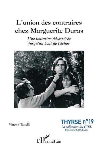 Couverture du livre « L'union des contraires chez Marguerite Duras : une tentative désespérée jusqu'au bout de l'échec » de Vincent Tasselli aux éditions L'harmattan