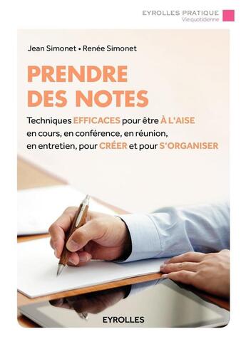 Couverture du livre « Prendre des notes ; techniques efficaces pour être à l'aise en cours, en conférence, en réunion, en entretien, pour créer et pour s'organiser » de Jean Simonet aux éditions Eyrolles