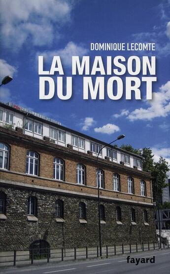 Couverture du livre « La maison du mort » de Dominique Lecomte aux éditions Fayard