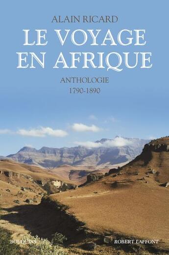 Couverture du livre « Le voyage en afrique - anthologie - 1790-1890 -nouvelle edition- » de Alain Ricard aux éditions Bouquins