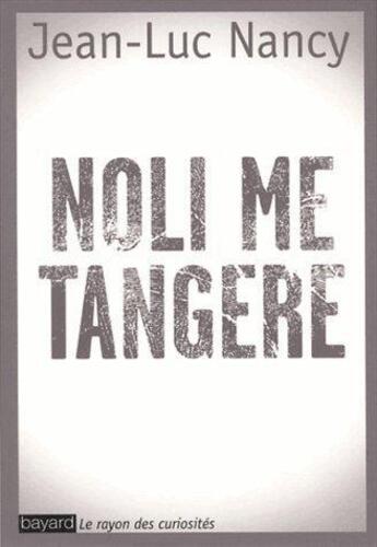 Couverture du livre « Noli me tangere » de Jean-Luc Nancy aux éditions Bayard