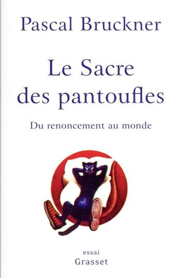 Couverture du livre « Le sacre des pantoufles : du renoncement au monde » de Pascal Bruckner aux éditions Grasset