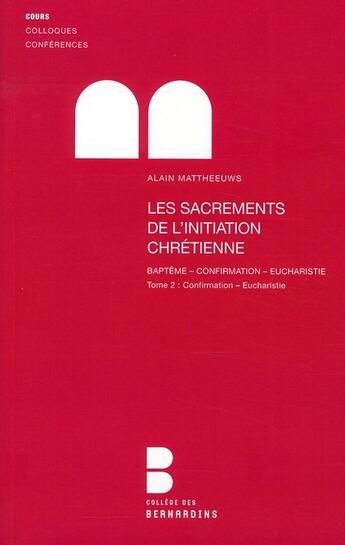 Couverture du livre « Les sacrements de l'initiation chrétienne t.2 ; confirmation - eucharistie » de Alain Mattheeuws aux éditions Lethielleux